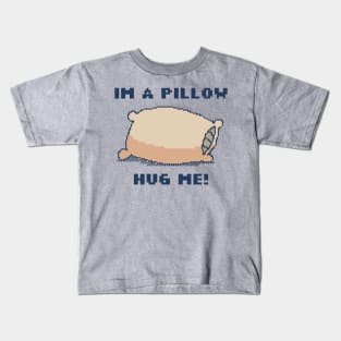 I'm A Pillow, Hug Me! Kids T-Shirt